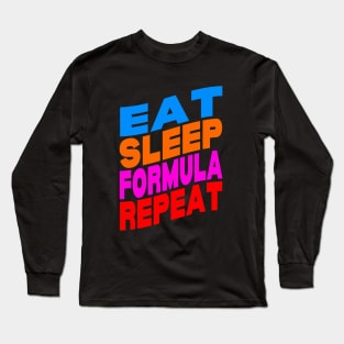 Eat sleep formula repeat Long Sleeve T-Shirt